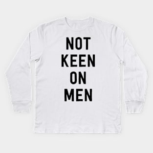 Not keen on men Kids Long Sleeve T-Shirt